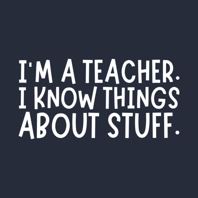 I'm A Teacher, I Know Things About Stuff by The WYLD Tribe