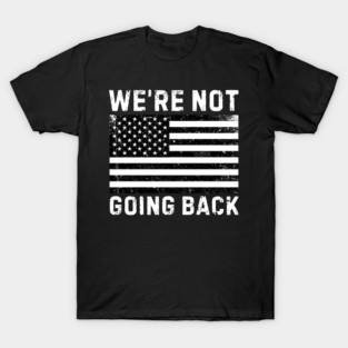 We’re Not Going Back Slogan T-Shirt