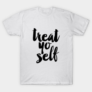 Treat Yo Self T-Shirt