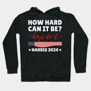 How hard can it be boys do it 2024 Hoodie