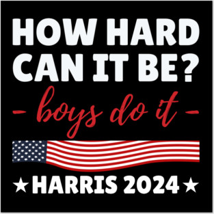 How hard can it be boys do it 2024 Posters and Art