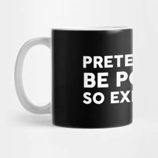 Pretending To Be Polite is so exhausting Mug