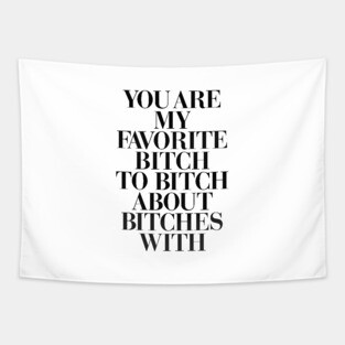 You Are My Favorite Bitch Tapestry