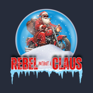 Rebel Without A Claus T-Shirt