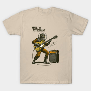 Man or Astroman - Alien Space Commander T-Shirt