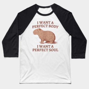 I-want-a-perfect-body Baseball T-Shirt