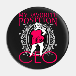 My favorite position- CEO Pin