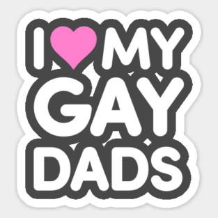 I Love My Gay Dads Sticker