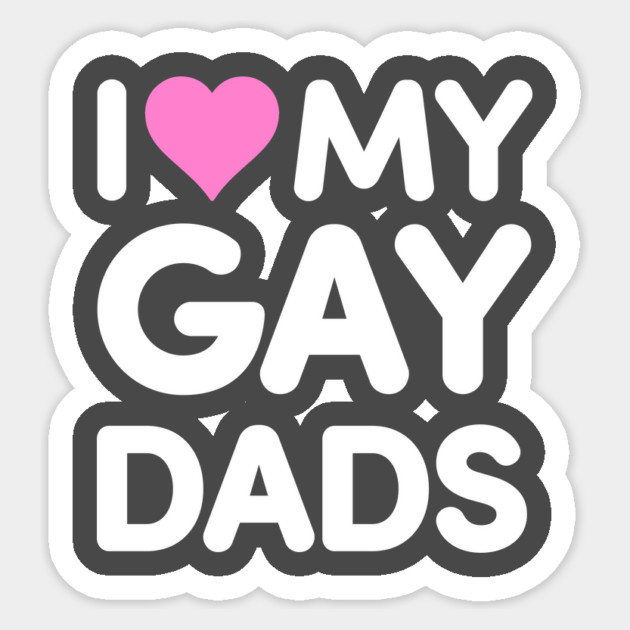 I Love My Gay Dads Sticker by dumbshirts