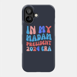 In My Madam President Era Phone Case