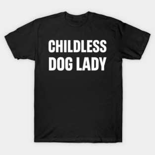 Childless Dog Lady T-Shirt