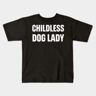 Childless Dog Lady Kids T-Shirt