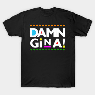 Damn Gina! T-Shirt