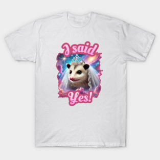 Funny Opossum/possum Bride “I Said Yes” Cute Wedding bachelorette party T-Shirt