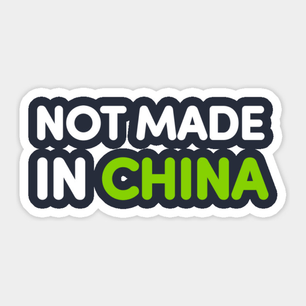 Not Made In China Sticker by dumbshirts