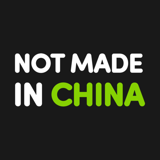 Not Made In China by dumbshirts