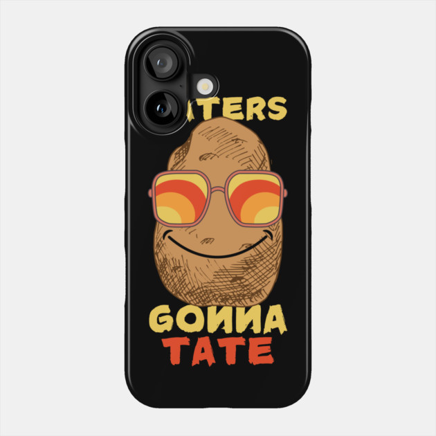 Potato Taters Gonna Tate Phone Case by The WYLD Tribe