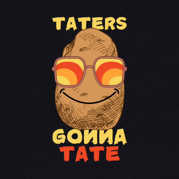 Potato Taters Gonna Tate by The WYLD Tribe