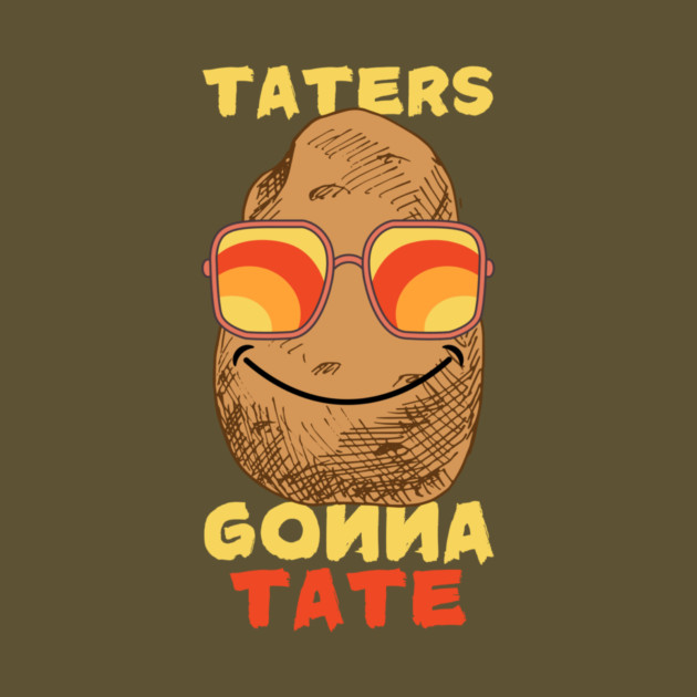Potato Taters Gonna Tate by The WYLD Tribe