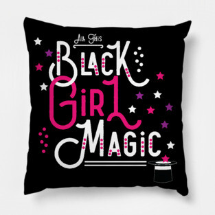 All This Black Girl Magic Pillow
