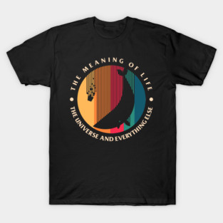 The Meaning Of Life - The Universe And Everything Else T-Shirt