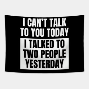 I Can't Talk Today, I Talked to Two People Yesterday Tapestry