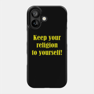 Keep your religion to yourself Phone Case