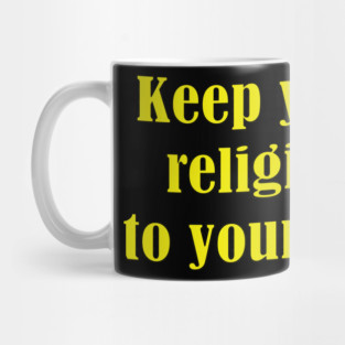 Keep your religion to yourself Mug