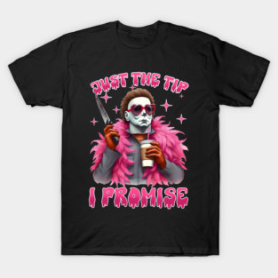 Michael Myers Just The Tip I Promise T-Shirt