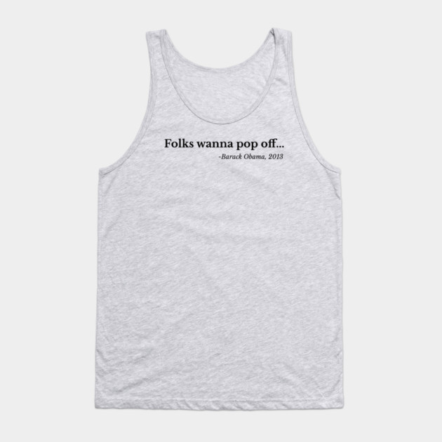 Folks wanna pop off, Barack Obama Tank Top by UrbanLifeApparel
