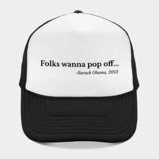 Folks wanna pop off, Barack Obama Hat