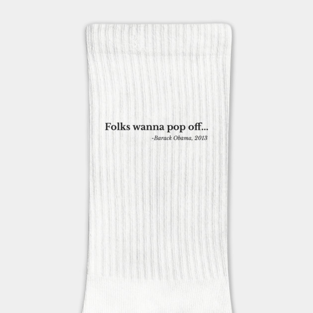 Folks wanna pop off, Barack Obama by UrbanLifeApparel