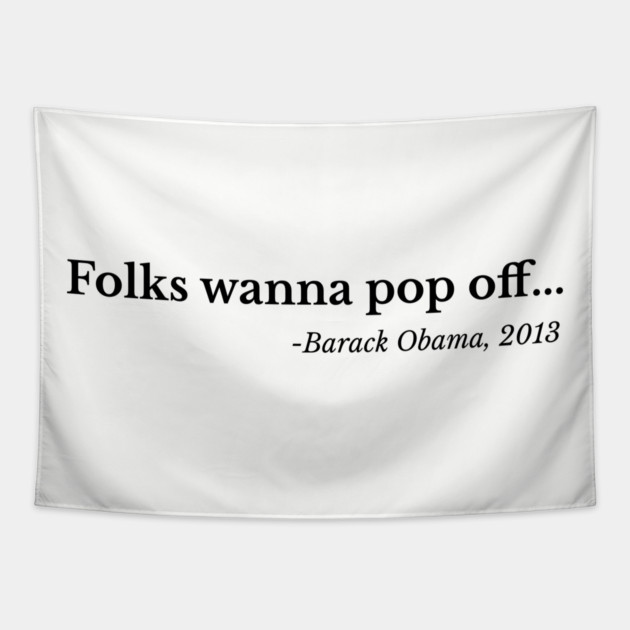 Folks wanna pop off, Barack Obama Tapestry by UrbanLifeApparel