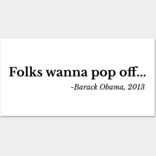 Folks wanna pop off, Barack Obama Posters and Art