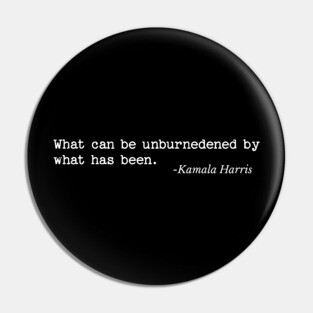 What can be unburdened by what has been Pin
