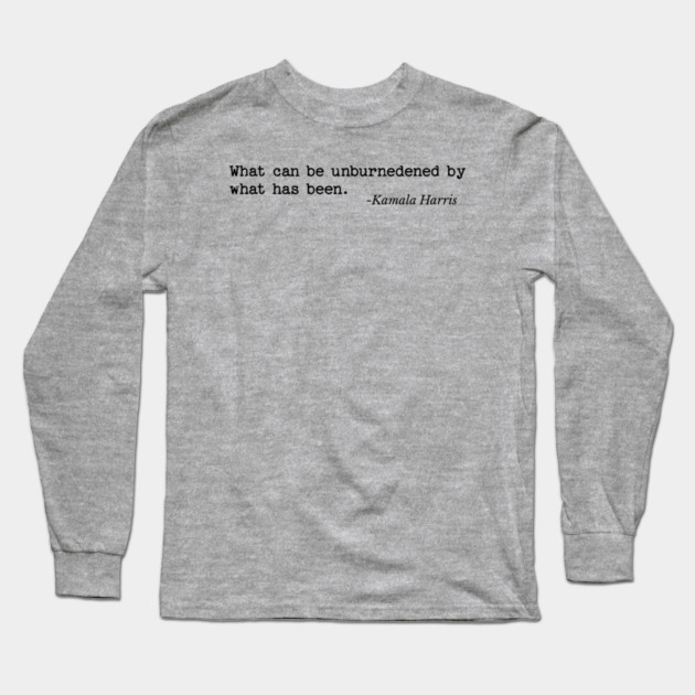 What can be unburdened by what has been Long Sleeve T-Shirt by UrbanLifeApparel