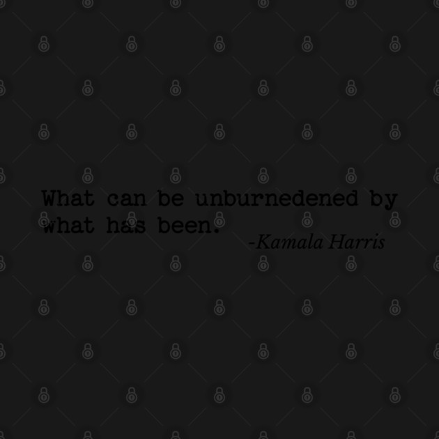 What can be unburdened by what has been by UrbanLifeApparel