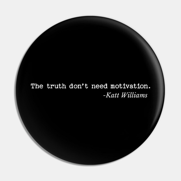 The Truth don’t need motivation - Katt Williams Pin by UrbanLifeApparel