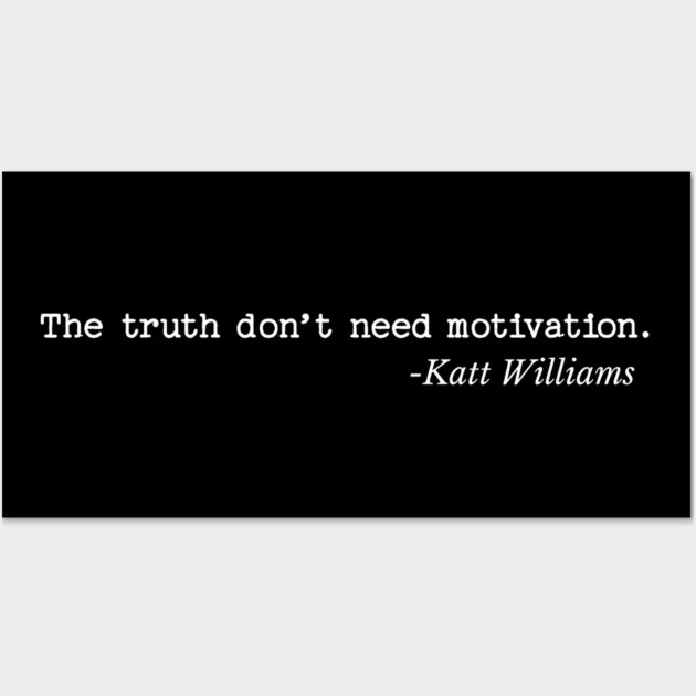 The Truth don’t need motivation - Katt Williams Wall Art by UrbanLifeApparel