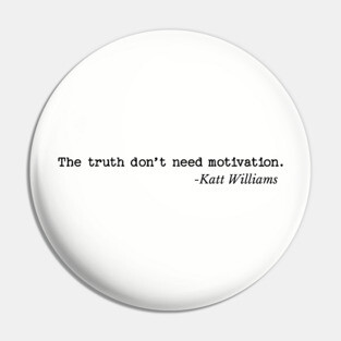 The Truth don’t need motivation - Katt Williams Pin