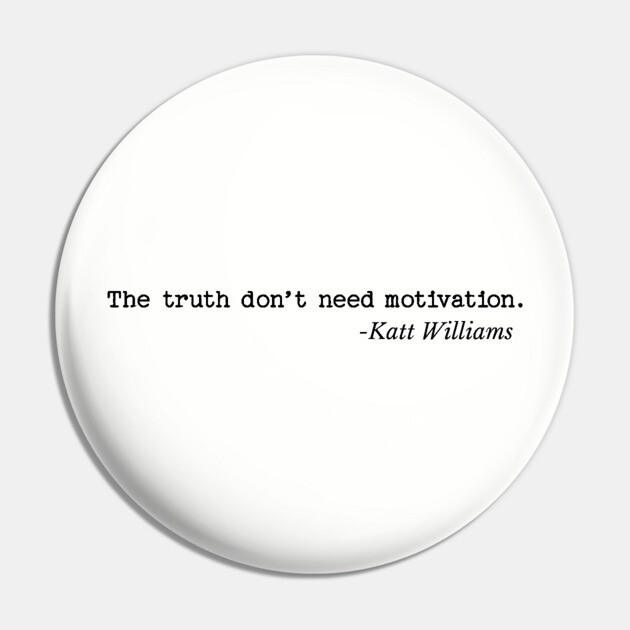 The Truth don’t need motivation - Katt Williams Pin by UrbanLifeApparel