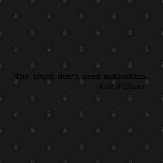 The Truth don’t need motivation - Katt Williams by UrbanLifeApparel