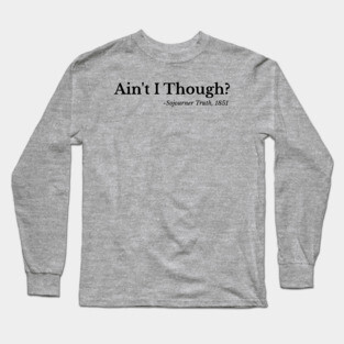 Ain't I though - Sojouiner Truth Long Sleeve T-Shirt