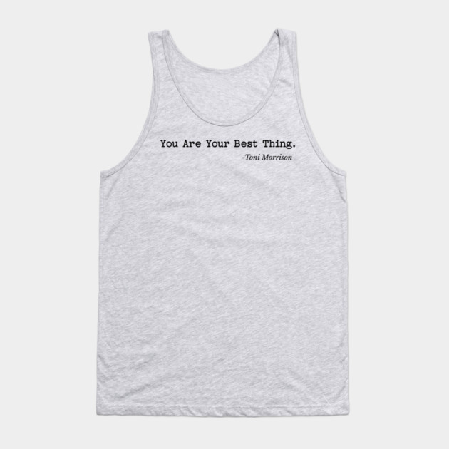 You are your best thing - Toni Morrison Tank Top by UrbanLifeApparel