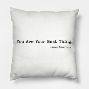 You are your best thing - Toni Morrison Pillow