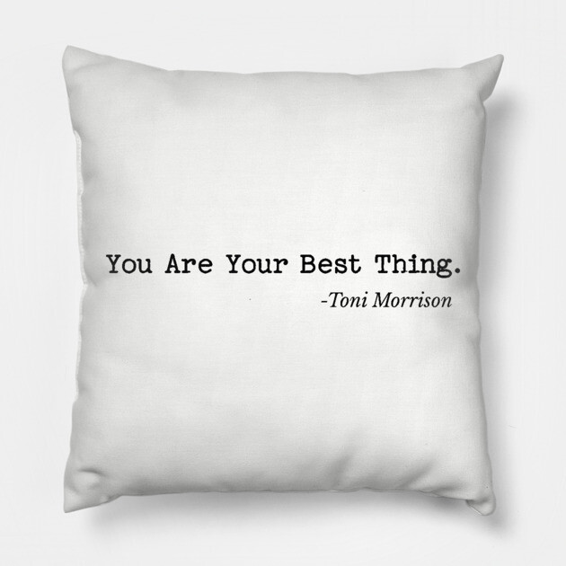 You are your best thing - Toni Morrison Pillow by UrbanLifeApparel