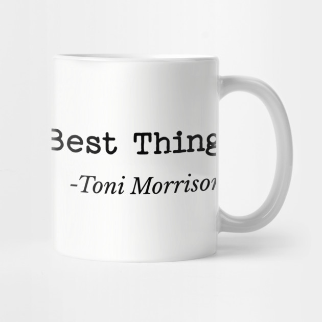 You are your best thing - Toni Morrison by UrbanLifeApparel