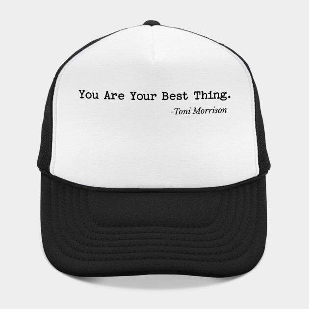 You are your best thing - Toni Morrison by UrbanLifeApparel
