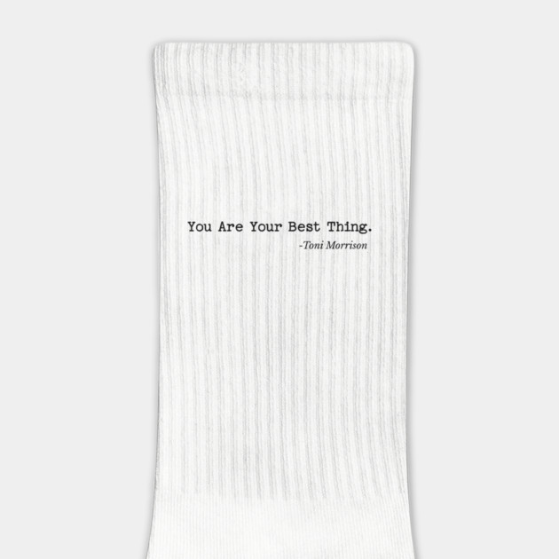You are your best thing - Toni Morrison by UrbanLifeApparel