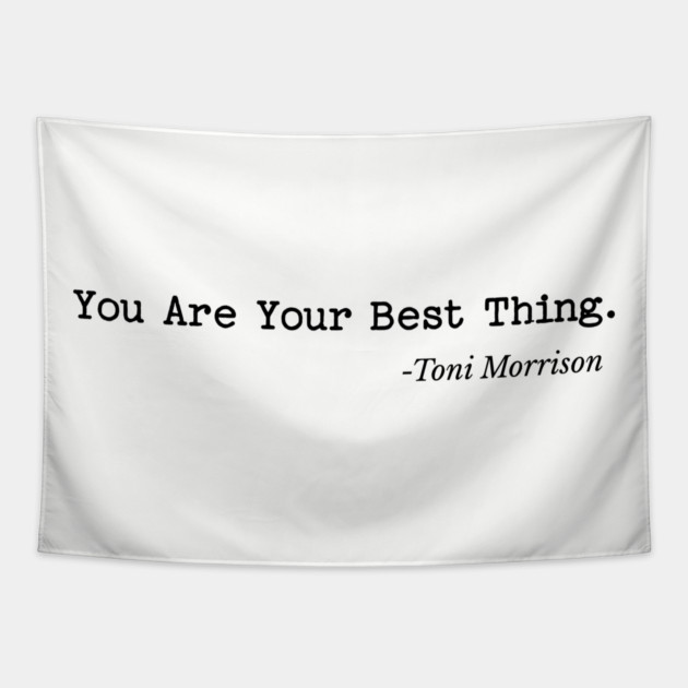 You are your best thing - Toni Morrison Tapestry by UrbanLifeApparel